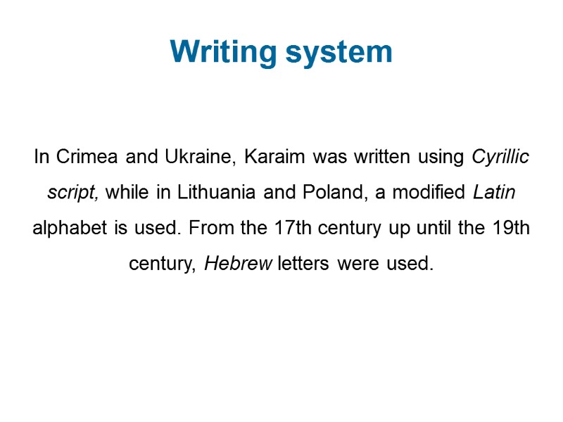 Writing system  In Crimea and Ukraine, Karaim was written using Cyrillic script, while